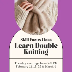Skill Focus: Double Knitting Class- Tuesday Evenings - February